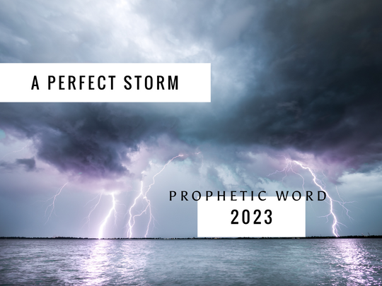 A PERFECT STORM: 2023 PROPHETIC WORD