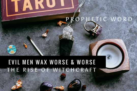 EVIL MEN WAX WORSE & WORSE: THE RISE OF WITCHCRAFT