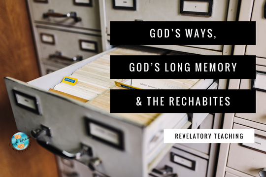 GOD'S WAYS, GOD'S LONG MEMORY & THE RECHABITES